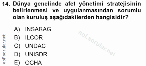 14. soru: Dünya genelinde afet yönetimi stratejisinin belirlenmesi ve uygulanmasından sorumlu olan kuruluş aşağıdakilerden hang…