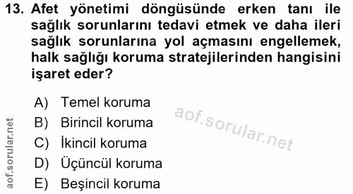 13. soru: Afet yönetimi döngüsünde erken tanı ile sağlık sorunlarını tedavi etmek ve daha ileri sağlık sorunlarına yol açmasını…