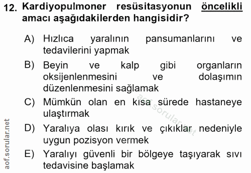 12. soru: Kardiyopulmoner resüsitasyonun öncelikli amacı aşağıdakilerden hangisidir? A) Hızlıca yaralının pansumanlarını ve ted…