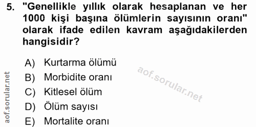 5. soru: "Genellikle yıllık olarak hesaplanan ve her 1000 kişi başına ölümlerin sayısının oranı" olarak ifade edilen kavram aş…