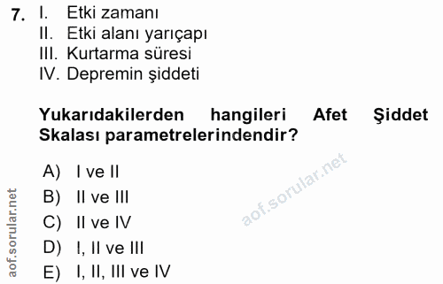 7. soru: 1. Etki zamanı II. Etki alanı yarıçapı III. Kurtarma süresi IV. Depremin șiddeti Yukarıdakilerden hangileri Afet Şidd…