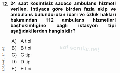 12. soru: 24 saat kesintisiz sadece ambulans hizmeti verilen, ihtiyaca göre birden fazla ekip ve ambulans bulundurulan idari ve…