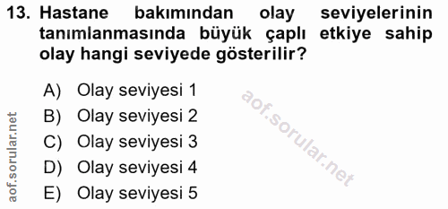13. soru: Hastane bakımından olay seviyelerinin tanımlanmasında büyük çaplı etkiye sahip olay hangi seviyede gösterilir? A) Ola…