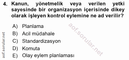 4. soru: Kanun, yönetmelik veya verilen yetki sayesinde bir organizasyon içerisinde dikey olarak işleyen kontrol eylemine ne a…
