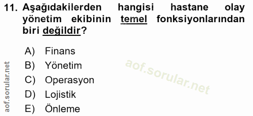 11. soru: Aşağıdakilerden hangisi hastane olay yönetim ekibinin temel fonksiyonlarından biri değildir? A) Finans B) Yönetim C)…