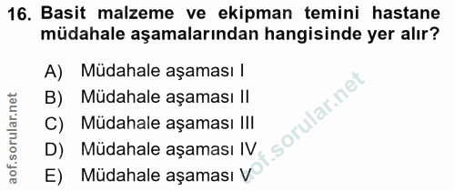 16. soru: Basit malzeme ve ekipman temini hastane müdahale aşamalarından hangisinde yer alır? A) Mudahale aşaması l B) Müdahale…
