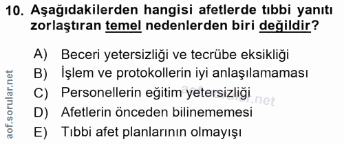 10. soru: Aşağıdakilerden hangisi afetlerde tıbbi yanıtı zorlaştıran temel nedenlerden biri değildir? A) Beceri yetersizliği ve…