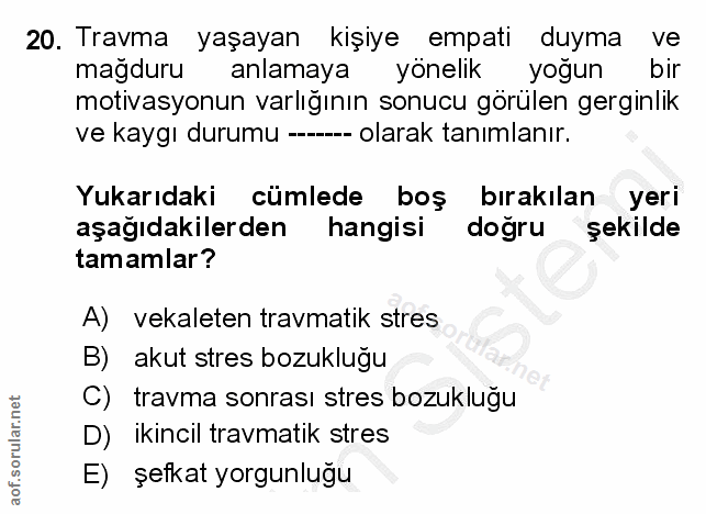20. soru: Travma yaşayan kişiye empati duyma ve mağduru anlamaya yönelik yogun bir motivasyonun varlığının sonucu görülen gergi…