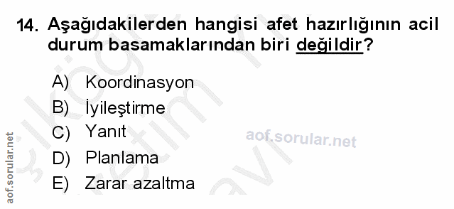 14. soru: Aşağıdakilerden hangisi afet hazırlığının acil durum basamaklarından biri değildir? A) Koordinasyon B) Iyileştirme C)…