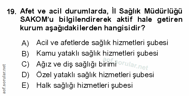 19. soru: Afet ve acil durumlarda, i| Sağlık Müdürlüğü SAKOM'u bilgilendirerek aktif hale getiren kurum aşağıdakilerden hangisi…