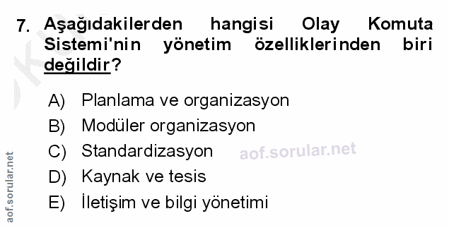 7. soru: Aşağıdakilerden hangisi Olay Komuta Sistemi'nin yönetim özelliklerinden biri değildir? A) Planlama ve organizasyon B)…