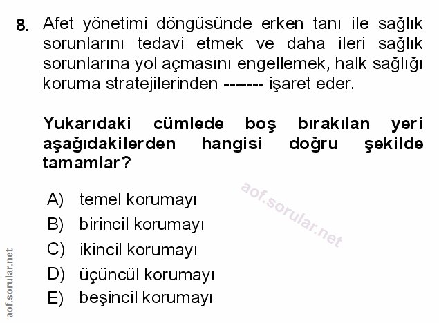 8. soru: Afet yönetimi döngüsünde erken tanı ile sağlık sorunlarını tedavi etmek ve daha ileri sağlık sorunlarına yol açmasını…