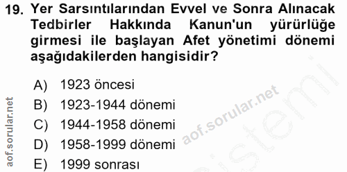 19. soru: Yer Sarsıntılarından Evvel ve Sonra Alınacak Tedbirler Hakkında Kanun'un yürürlüğe girmesi ile başlayan Afet yönetimi…