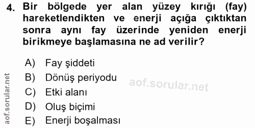 4. soru: Bir bölgede yer alan yüzey kırığı (fay) hareketlendikten ve enerji açığa çıktıktan sonra aynı fay üzerinde yeniden en…