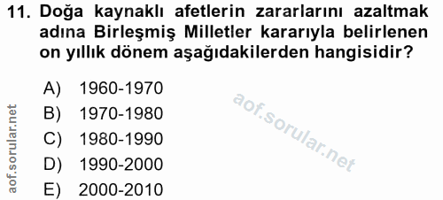 11. soru: Doğa kaynaklı afetlerin zararlarını azaltmak adına Birleşmiş Milletler kararıyla belirlenen on yıllık dönem aşağıdaki…