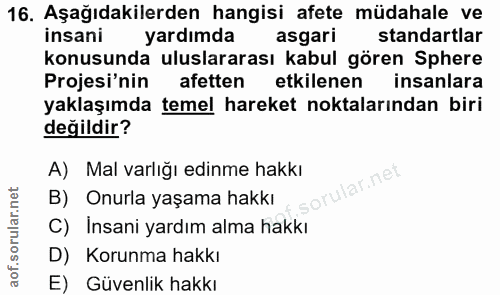 16. soru: Aşağıdakilerden hangisi afete müdahale ve insani yardımda asgari standartlar konusunda uluslararası kabul gören Spher…