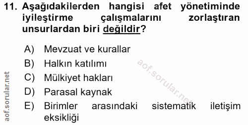 11. soru: Aşağıdakilerden hangisi afet yönetiminde iyileştirme çalışmalarını zorlaştıran unsurlardan biri değildir? A) Mevzuat…