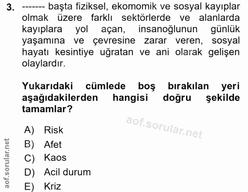 3. soru: ---- başta fiziksel, ekomomik ve sosyal kayıplar olmak üzere farklı sektörlerde ve alanlarda kayıplara yol açan, insa…