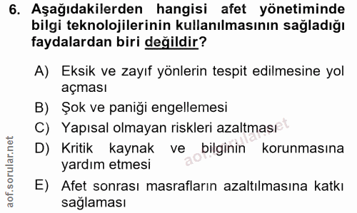 6. soru: Aşağıdakilerden hangisi afet yönetiminde bilgi teknolojilerinin kullanılmasının sağladığı faydalardan biri değildir?…