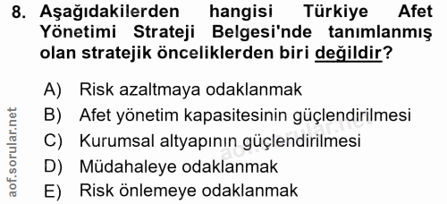 8. soru: Aşağıdakilerden hangisi Türkiye Afet Yönetimi Strateji Belgesi'nde tanımlanmış olan stratejik önceliklerden biri deği…