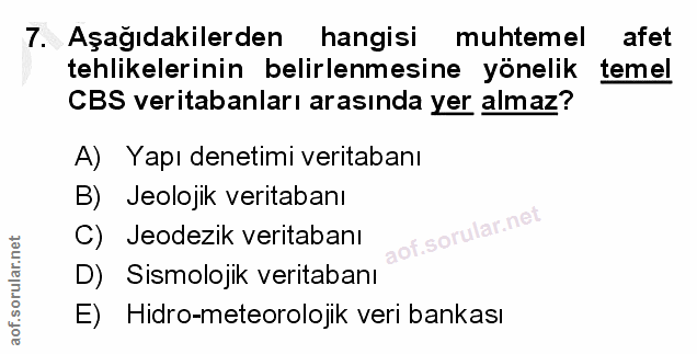 7. soru: Aşağıdakilerden hangisi muhtemel afet tehlikelerinin belirlenmesine yönelik temel CBS veritabanları arasında yer alma…