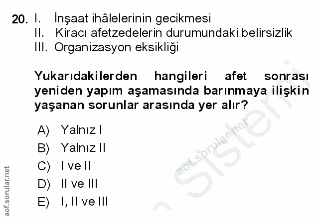 20. soru: I. Inşaat ihälelerinin gecikmesi II. Kiracı afetzedelerin durumundaki belirsizlik III. Organizasyon eksikliği Yukarıd…