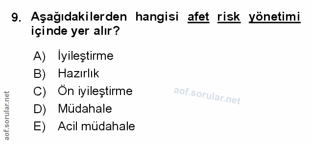 9. soru: Aşağıdakilerden hangisi afet risk yönetimi içinde yer alır? A) Iyileştirme B) Hazırlık C) Ön iyileştirme D) Müdahale…