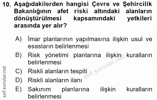 10. soru: Aşağıdakilerden hangisi Çevre ve Şehircilik Bakanlığının afet riski altındaki alanların dönüştürülmesi kapsamındaki y…