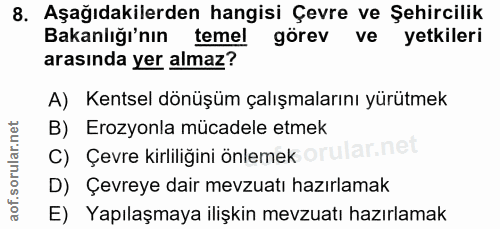 8. soru: Aşağıdakilerden hangisi Çevre ve Şehircilik Bakanlığinın temel görerl ve yetkileri arasında yer almaz? A) Kentsel dön…
