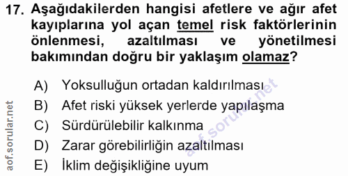 17. soru: Aşağıdakilerden hangisi afetlere ve ağır afet kayıplarına yol açan temel risk faktörlerinin önlenmesi, azaltılması ve…