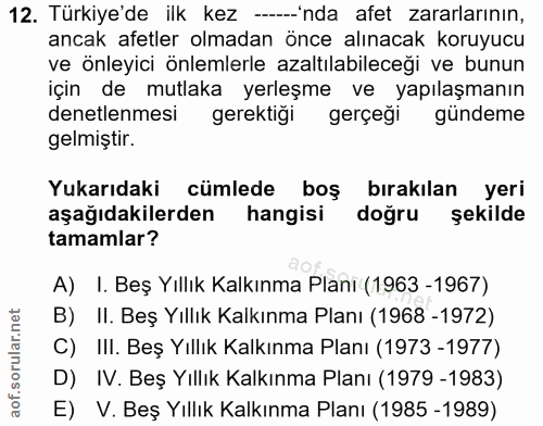 12. soru: Türkiye'de ilk kez --'nda afet zararlarının, ancak afetler olmadan önce alınacak koruyucu ve önleyici önlemlerle azal…