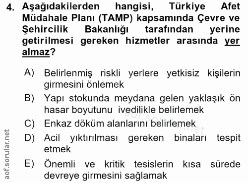 4. soru: Aşağıdakilerden hangisi, Türkiye Afet Müdahale Planı (TAMP) kapsamında Çevre ve Şehircilik Bakanlığı tarafından yerin…