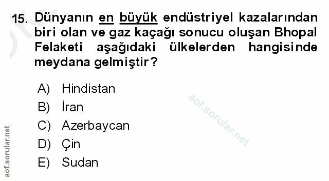 15. soru: Dünyanın en büyük endüstriyel kazalarından biri olan ve gaz kaçağı sonucu oluşan Bhopal Felaketi aşağıdaki ülkelerden…