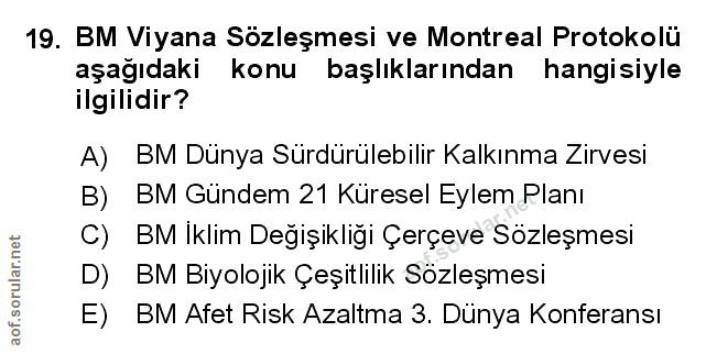 19. soru: BM Viyana Sözleşmesi ve Montreal Protokolü aşağıdaki konu başlıklarından hangisiyle ilgilidir? A) BM Dünya Sürdürüleb…