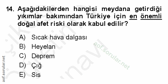 14. soru: Aşağıdakilerden hangisi meydana getirdiği yıkımlar bakımından Türkiye için en önemli doğal afet riski olarak kabul ed…