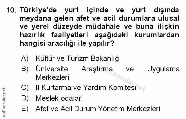 10. soru: Türkiye'de yurt içinde ve yurt dışında meydana gelen afet ve acil durumlara ulusal ve yerel düzeyde müdahale ve buna…