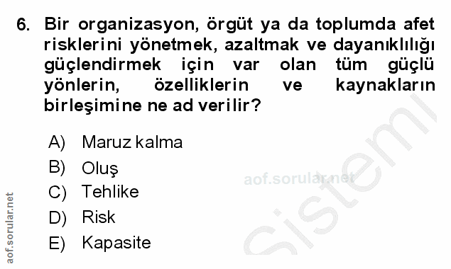 6. soru: Bir organizasyon, örgüt ya da toplumda afet risklerini yönetmek, azaltmak ve dayanıklılığı güçlendirmek için var olan…
