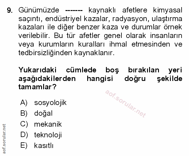 9. soru: Günümüzde ---- kaynaklı afetlere kimyasal saçıntı, endüstriyel kazalar, radyasyon, ulaştırma kazaları ile diğer benze…