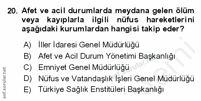 20. soru: Afet ve acil durumlarda meydana gelen ölüm veya kayıplarla ilgili nüfus hareketlerini aşağıdaki kurumlardan hangisi t…