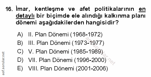 16. soru: Imar, kentleşme ve afet politikalarının en detaylı bir biçimde ele alındığı kalkınma planı dönemi aşağıdakilerden han…