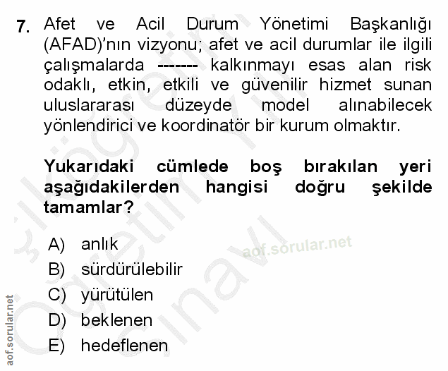 7. soru: Afet ve Acil Durum Yönetimi Başkanlığı (AFAD)'nın vizyonu; afet ve acil durumlar ile ilgili çalışmalarda +- kalkınmay…