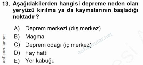 13. soru: Aşağıdakilerden hangisi depreme neden olan yeryüzü kırılma ya da kaymalarının başladığı noktadır? A) Deprem merkezi (…
