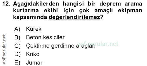 12. soru: Aşağıdakilerden hangisi bir deprem arama kurtarma ekibi için çok amaçlı ekipman kapsamında değerlendirilemez? A) Küre…