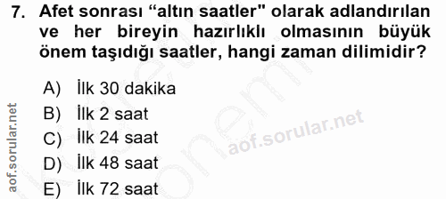 7. soru: Afet sonrası "altın saatler" olarak adlandırılan ve her bireyin hazırlıklı olmasının büyük önem taşıdığı saatler, han…