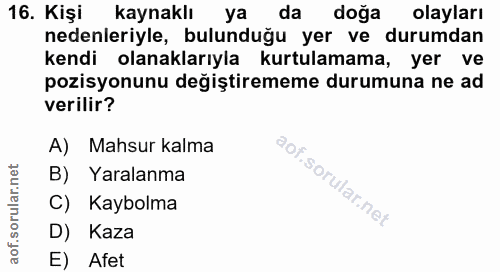 16. soru: Kişi kaynaklı ya da doğa olayları nedenleriyle, bulunduğu yer ve durumdan kendi olanaklarıyla kurtulamama, yer ve poz…