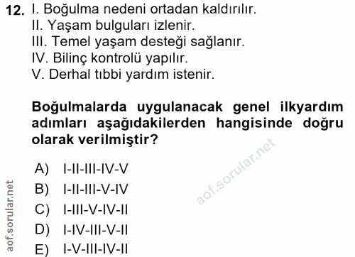 12. soru: I. Boğulma nedeni ortadan kaldırılır. II. Yaşam bulguları izlenir. IlI. Temel yaşam desteği sağlanır. IV. Bilinç kont…