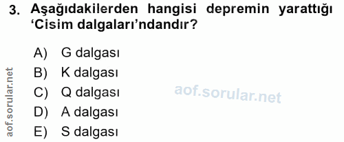 3. soru: Aşağıdakilerden hangisi depremin yarattığı 'Cisim dalgaları'ndandır? A) G dalgası B) K dalgası orular.n C) Q dalgası…