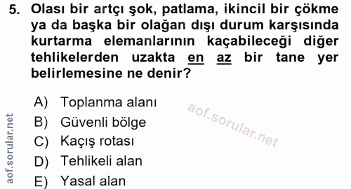 5. soru: Olası bir artçı şok, patlama, ikincil bir çökme ya da başka bir olağan dışı durum karşısında kurtarma elemanlarının k…