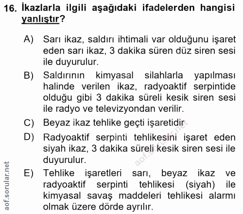 16. soru: İkazlarla ilgili aşağıdaki ifadelerden hangisi yanlıştır? A) Sarı ikaz, saldırı ihtimali var olduğunu işaret eden sar…