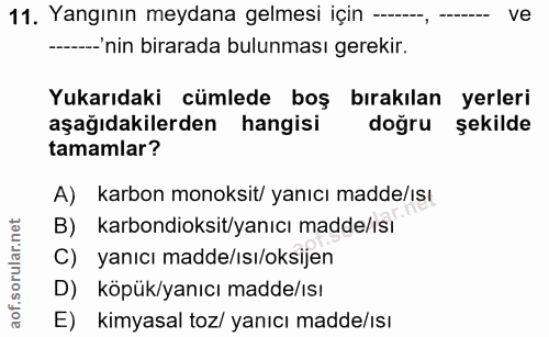 11. soru: Yangının meydana gelmesi için —-, ve --'nin birarada bulunması gerekir. Yukarıdaki cümlede boş bırakılan yerleri aşağ…